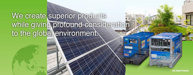 We create superior products while giving profound consideration to the global environment. 